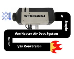 Van Heater Air Duct System - Update / Upgrade - Weekender Van Life
